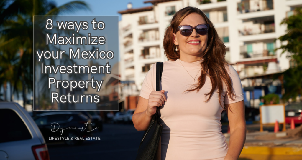 8 Ways to Maximize Your Mexico Investment Property Returns